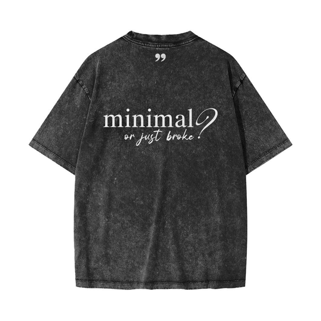 Minimal// or Just Broke? Tshirt